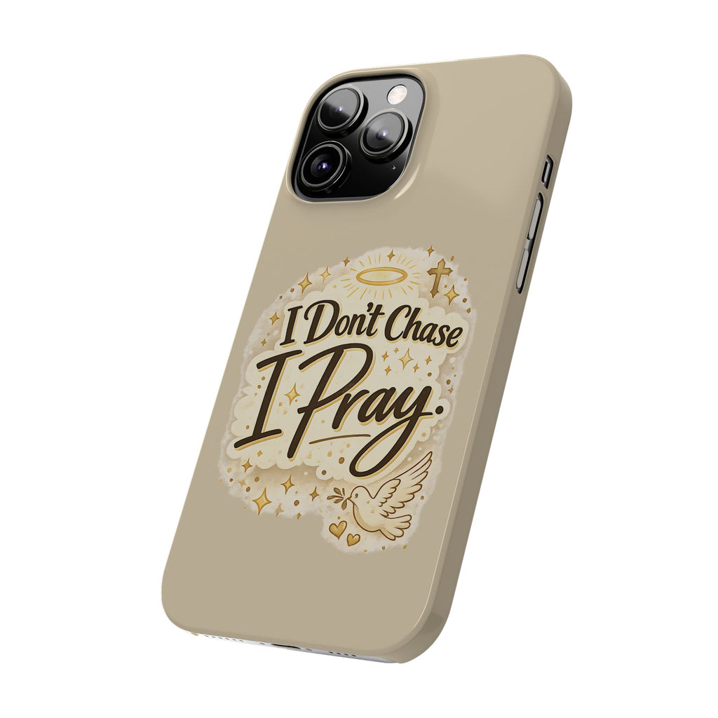 I Don't Chase, I Pray Slim Phone Case — Faith-Based Christian Inspirational Design