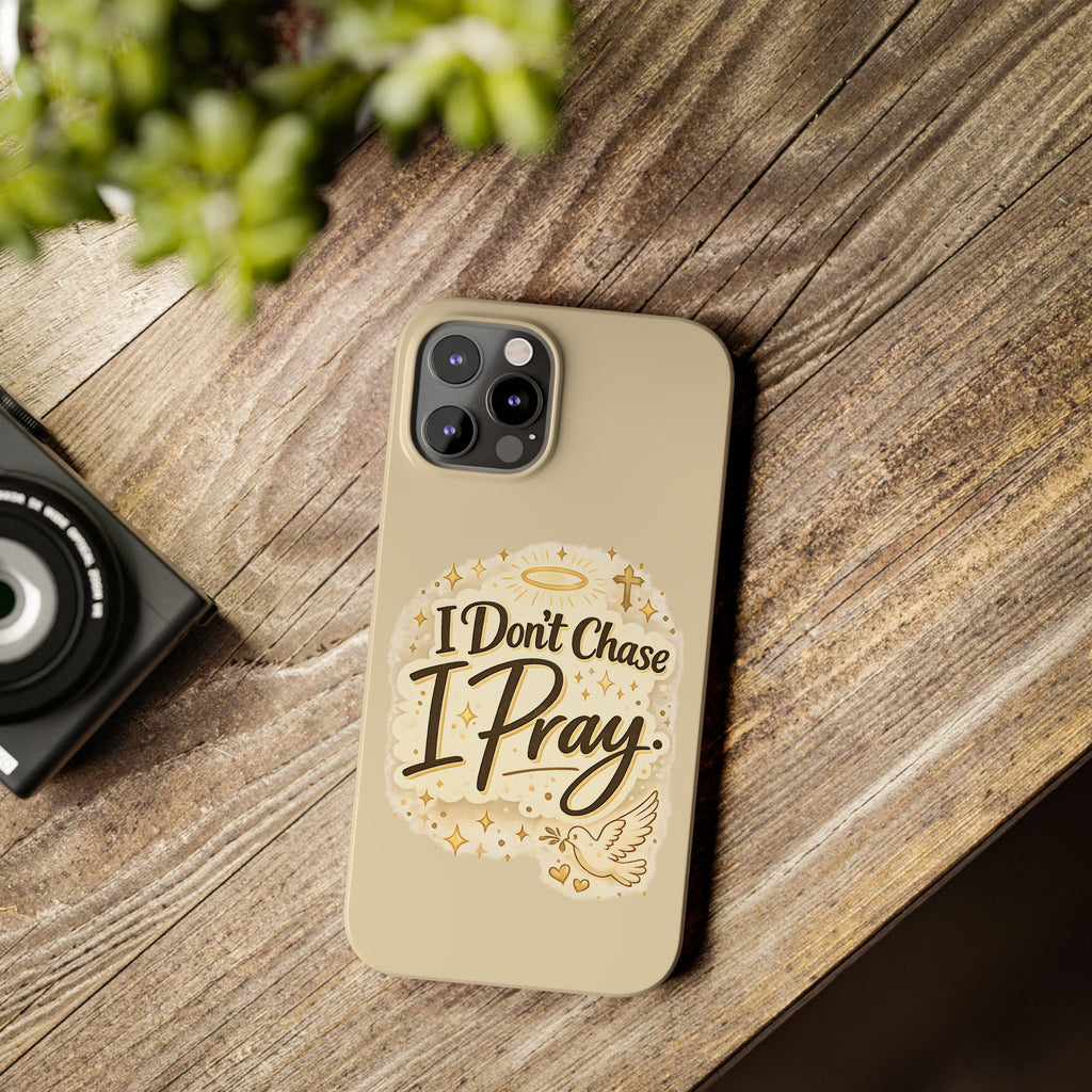 I Don't Chase, I Pray Slim Phone Case — Faith-Based Christian Inspirational Design