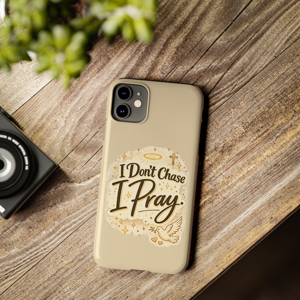 I Don't Chase, I Pray Slim Phone Case — Faith-Based Christian Inspirational Design