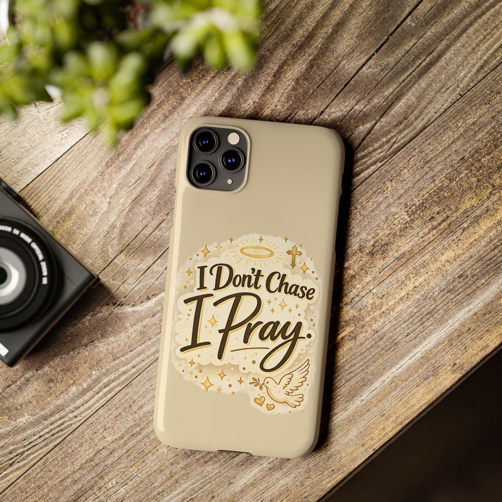 I Don't Chase, I Pray Slim Phone Case — Faith-Based Christian Inspirational Design