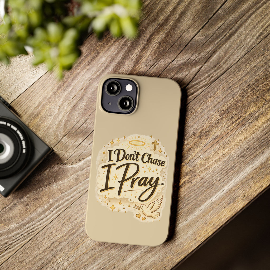 I Don't Chase, I Pray Slim Phone Case — Faith-Based Christian Inspirational Design