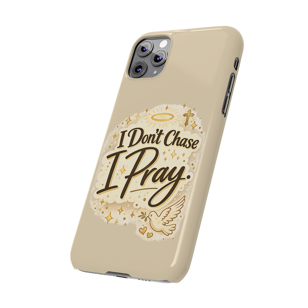 I Don't Chase, I Pray Slim Phone Case — Faith-Based Christian Inspirational Design