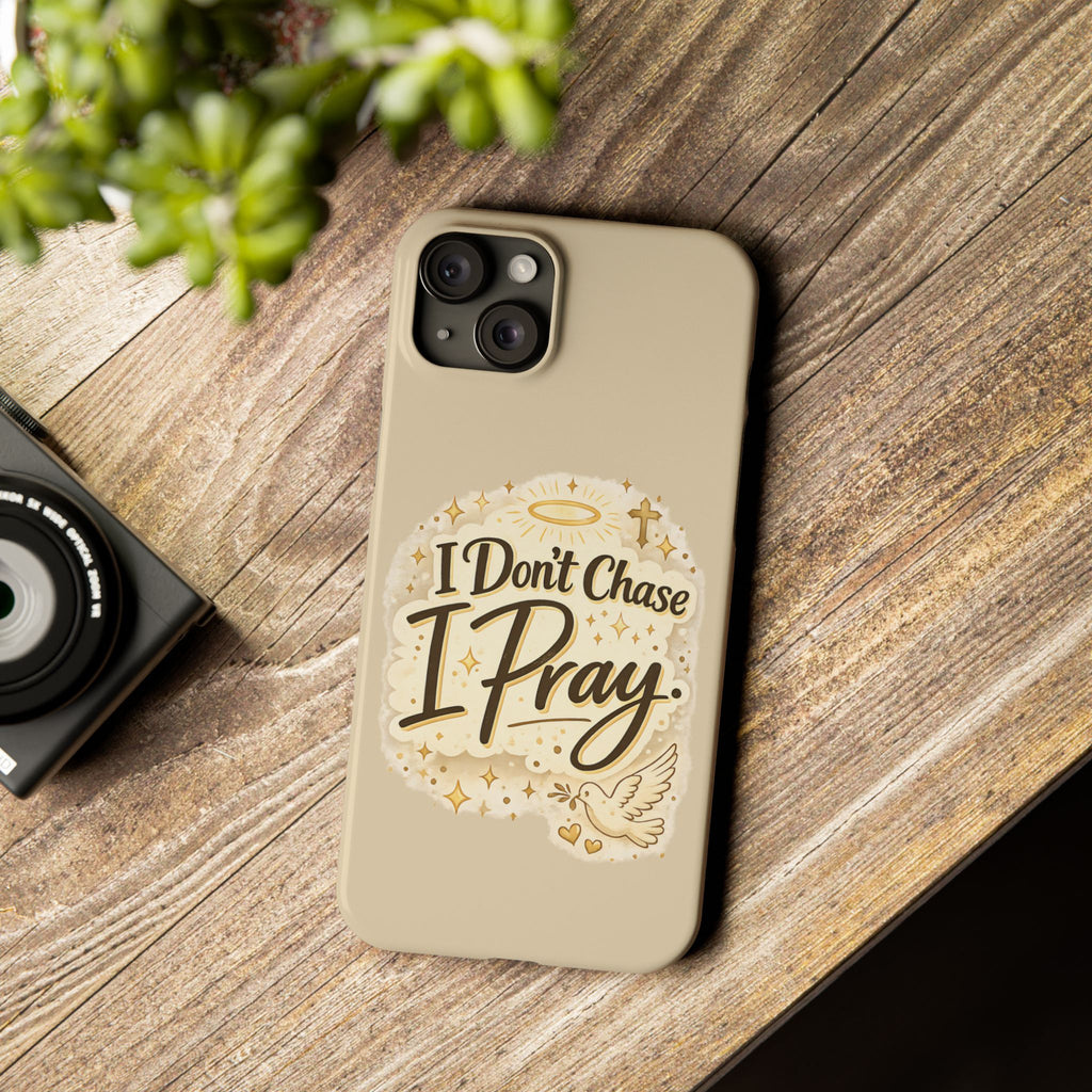 I Don't Chase, I Pray Slim Phone Case — Faith-Based Christian Inspirational Design