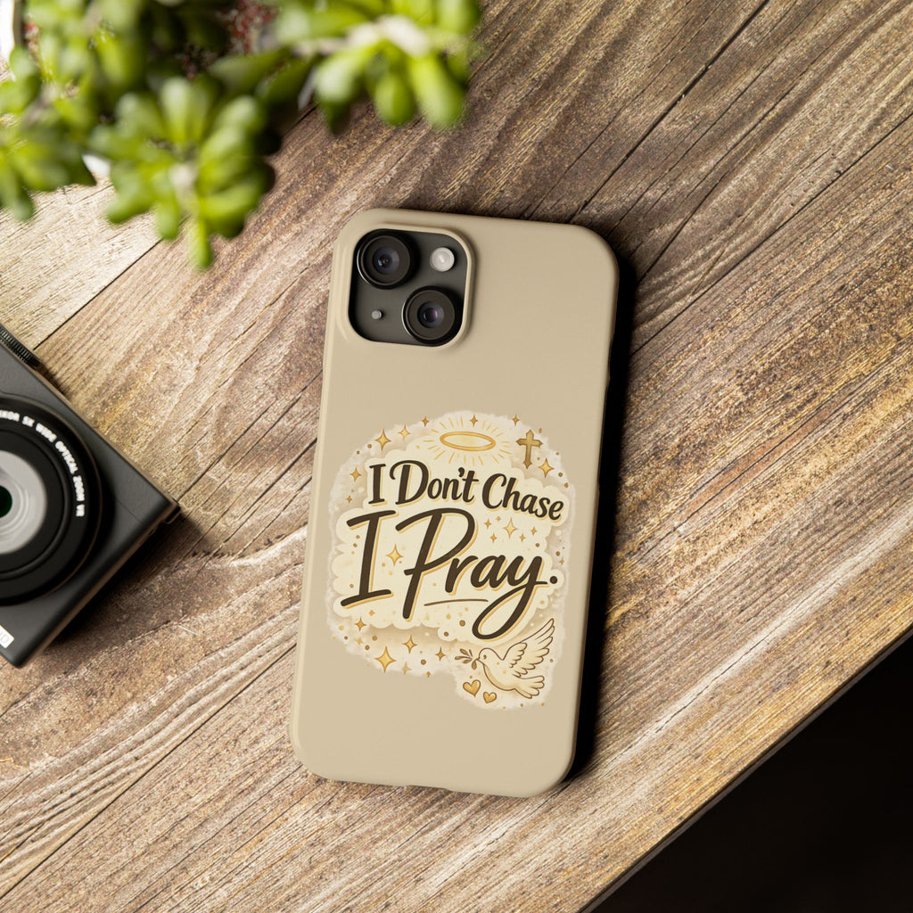 I Don't Chase, I Pray Slim Phone Case — Faith-Based Christian Inspirational Design