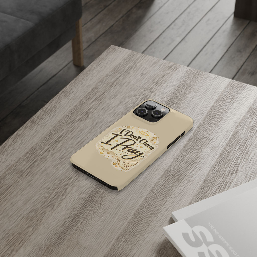 I Don't Chase, I Pray Slim Phone Case — Faith-Based Christian Inspirational Design