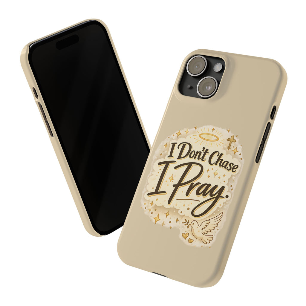 I Don't Chase, I Pray Slim Phone Case — Faith-Based Christian Inspirational Design