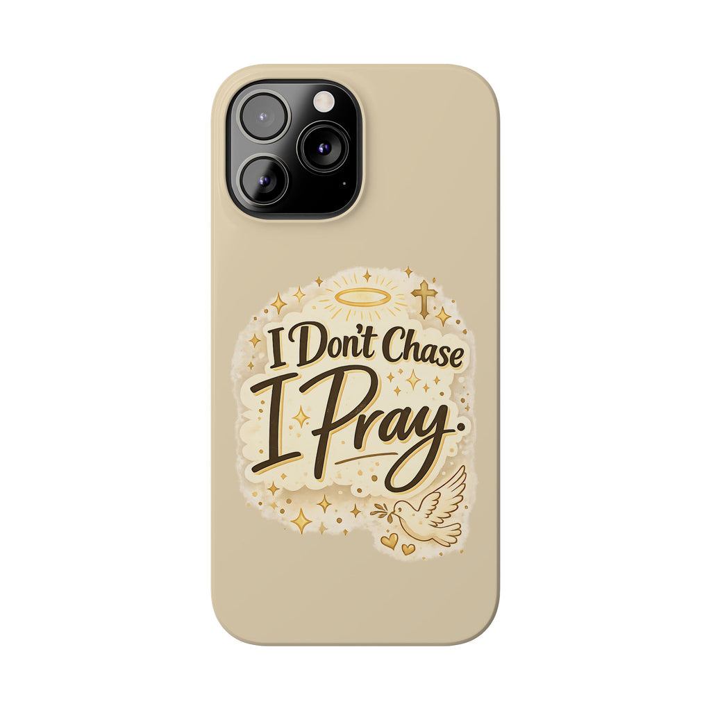 I Don't Chase, I Pray Slim Phone Case — Faith-Based Christian Inspirational Design