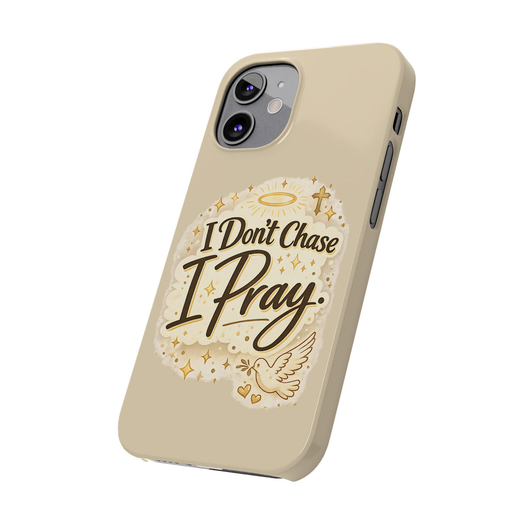 I Don't Chase, I Pray Slim Phone Case — Faith-Based Christian Inspirational Design