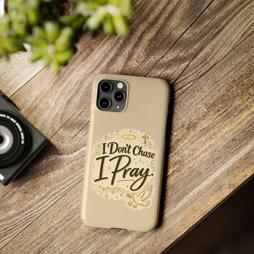 I Don't Chase, I Pray Slim Phone Case — Faith-Based Christian Inspirational Design
