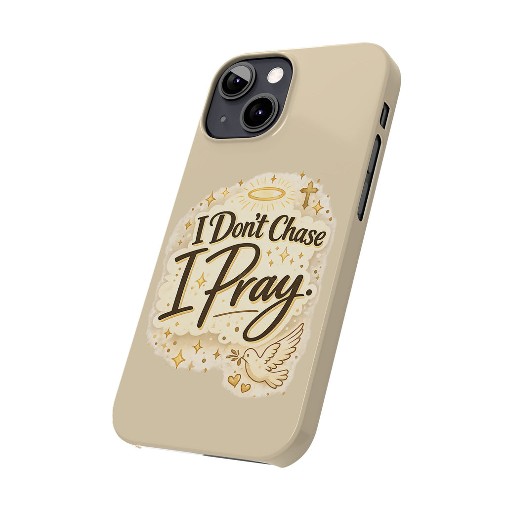 I Don't Chase, I Pray Slim Phone Case — Faith-Based Christian Inspirational Design