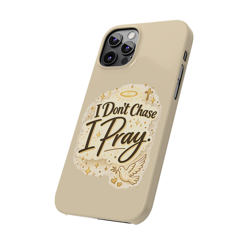 I Don't Chase, I Pray Slim Phone Case — Faith-Based Christian Inspirational Design