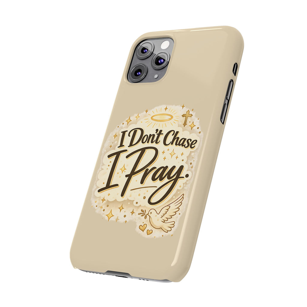 I Don't Chase, I Pray Slim Phone Case — Faith-Based Christian Inspirational Design