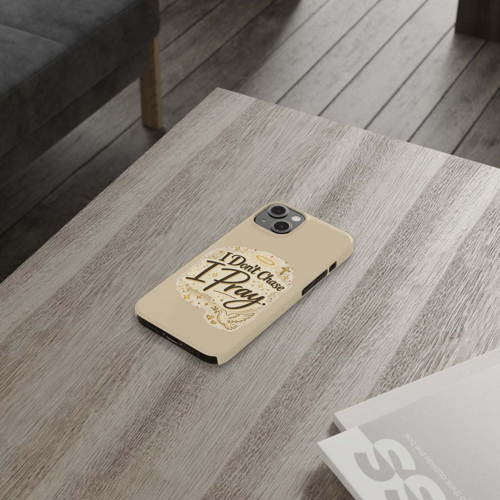 I Don't Chase, I Pray Slim Phone Case — Faith-Based Christian Inspirational Design