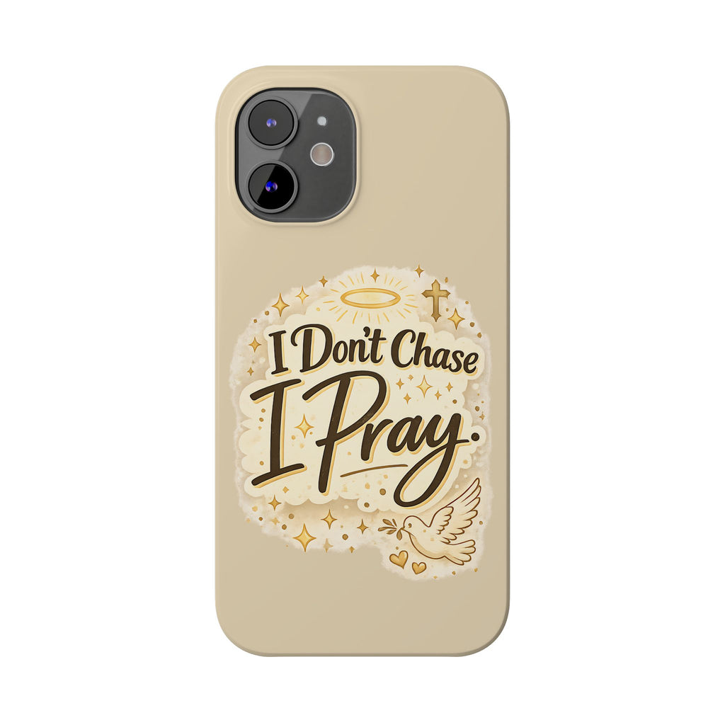 I Don't Chase, I Pray Slim Phone Case — Faith-Based Christian Inspirational Design