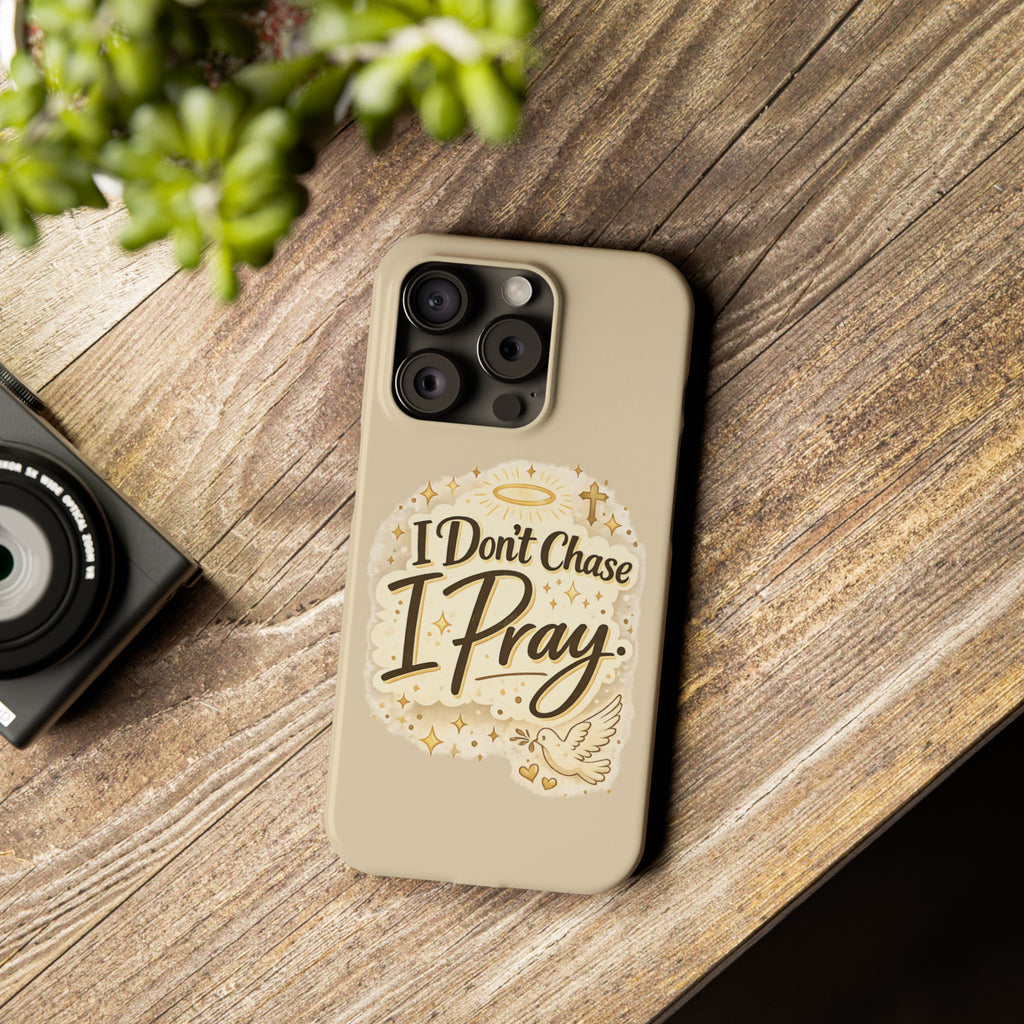 I Don't Chase, I Pray Slim Phone Case — Faith-Based Christian Inspirational Design