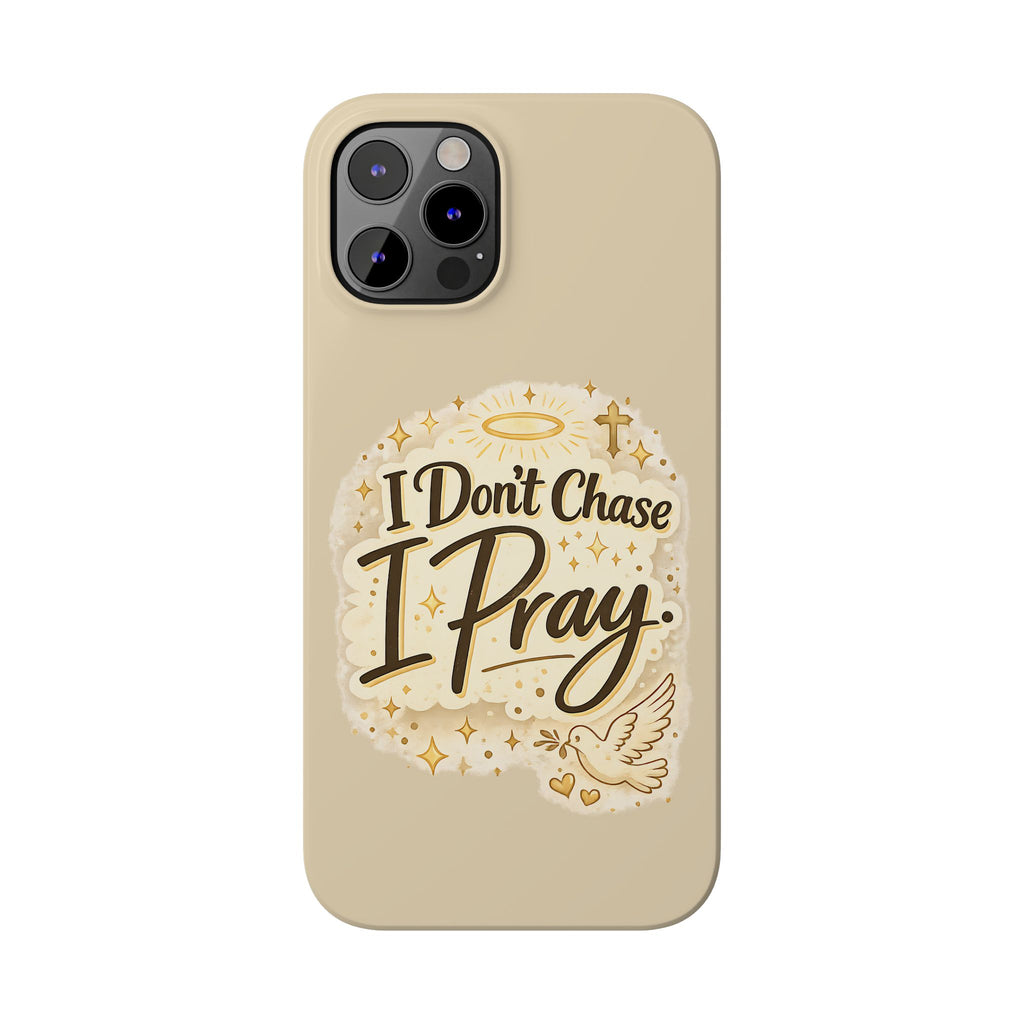 I Don't Chase, I Pray Slim Phone Case — Faith-Based Christian Inspirational Design
