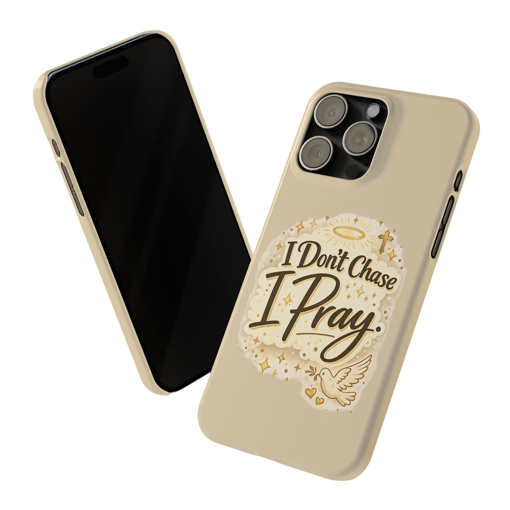 I Don't Chase, I Pray Slim Phone Case — Faith-Based Christian Inspirational Design