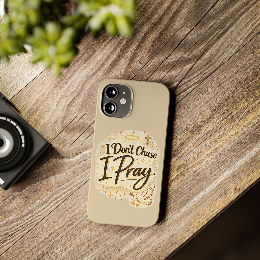 I Don't Chase, I Pray Slim Phone Case — Faith-Based Christian Inspirational Design
