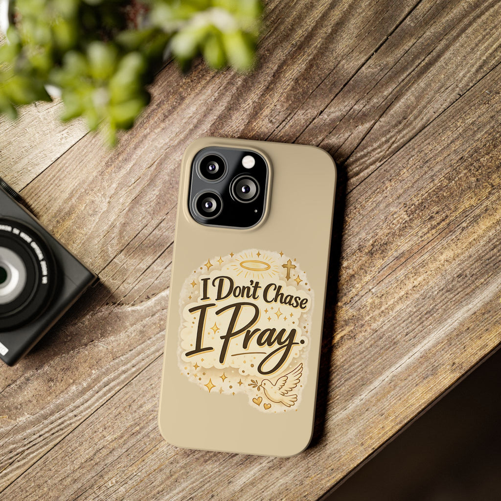 I Don't Chase, I Pray Slim Phone Case — Faith-Based Christian Inspirational Design