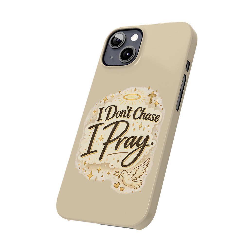 I Don't Chase, I Pray Slim Phone Case — Faith-Based Christian Inspirational Design