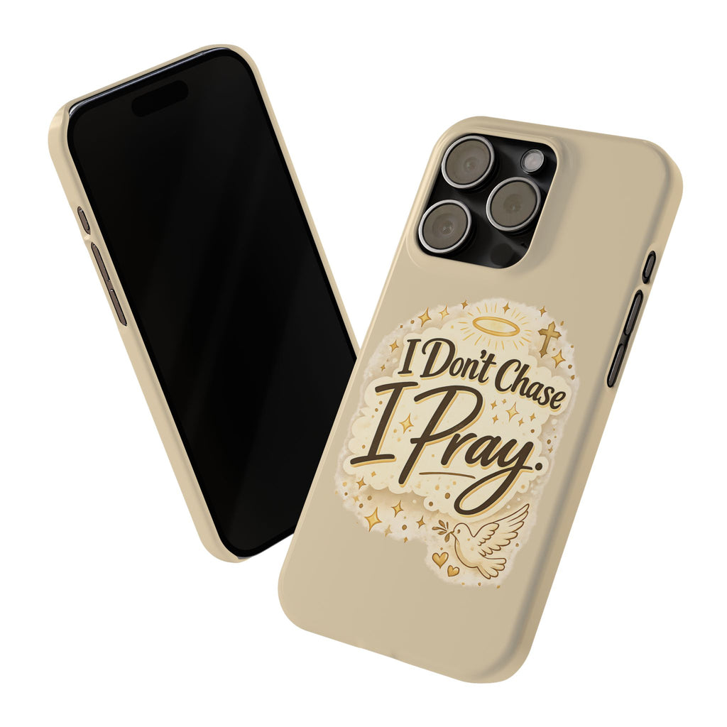 I Don't Chase, I Pray Slim Phone Case — Faith-Based Christian Inspirational Design