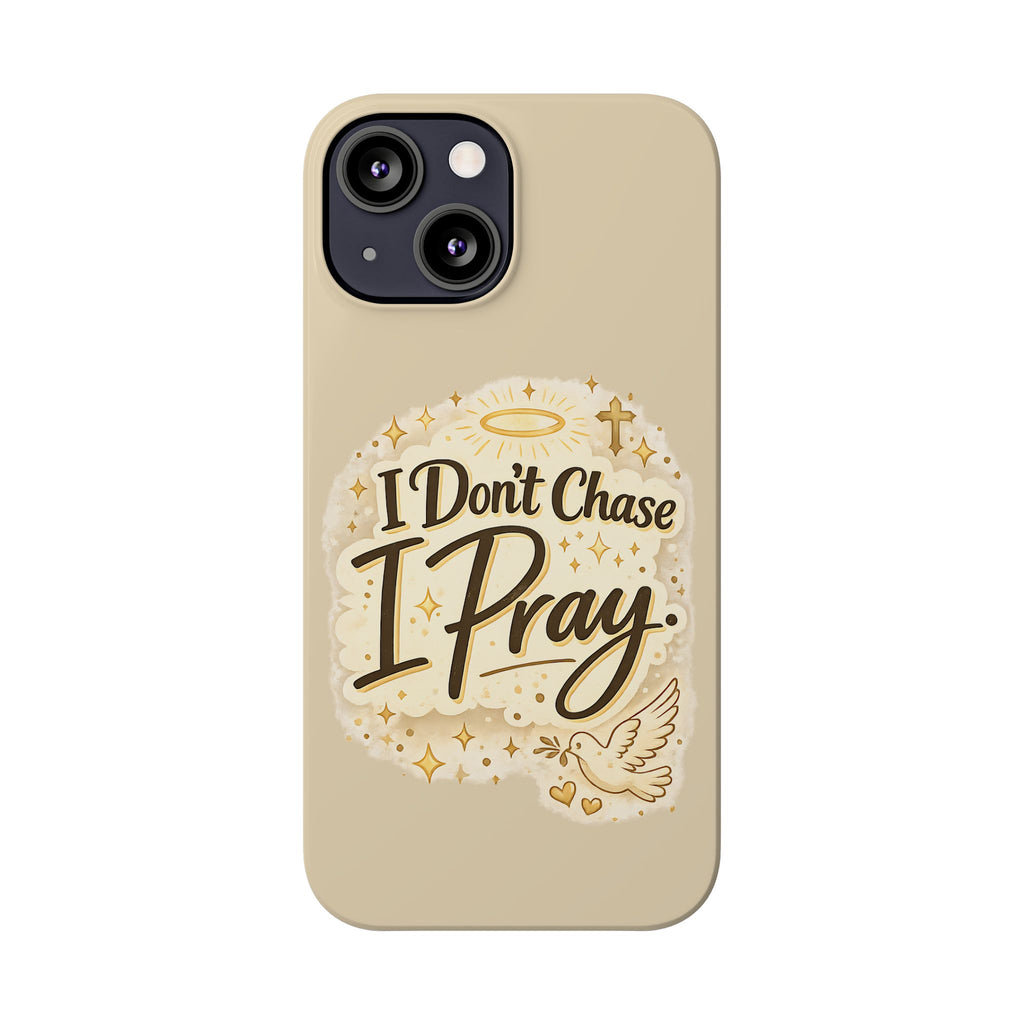 I Don't Chase, I Pray Slim Phone Case — Faith-Based Christian Inspirational Design